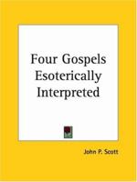 Four Gospels Esoterically Interpreted 1564598047 Book Cover