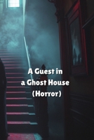 A Guest in a Ghost House (Horror) B0DR35K8Y6 Book Cover