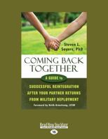 Coming Back Together : A Guide to Successful Reintegration after Your Partner Returns from Military Deployment 1458793796 Book Cover