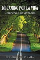 Mi Camino Por La Vida: Compendio de Vivencias 146333687X Book Cover