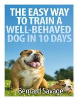 The Easy Way To Train A Well-Behaved Dog In 10 Days 1494822776 Book Cover