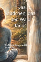 "Das Mädchen, das den Wald fand": Wo Bäume pflüstern und Herzen antworten (German Edition) B0GL11LL5M Book Cover