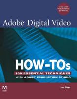 Adobe Digital Video How-Tos: 100 Essential Techniques with Adobe Production Studio (How-Tos) 0321473817 Book Cover