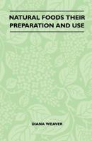 Natural Foods Their Preparation and Use 1445518694 Book Cover