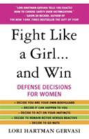 Fight Like a Girl...and Win: Defense Decisions for Women 0312357729 Book Cover