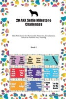 20 AKK Selfie Milestone Challenges: AKK Milestones for Memorable Moments, Socialization, Indoor & Outdoor Fun, Training Book 2 1702314057 Book Cover