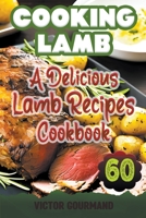 Cooking Lamb: A Delicious Lamb Recipes Cookbook B0BVVDSSLT Book Cover