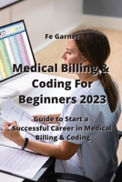 Medical Billing & Coding For Beginners 2023: Guide to Start a Successful Career in Medical Billing & Coding 9991722084 Book Cover