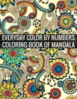 Everyday Color By Numbers Coloring Book of Mandala: Adult Coloring Book 100 Mandala Images Stress Management Coloring Book For Relaxation, Meditation, Happiness and Relief & Art Color Therapy 1696894522 Book Cover