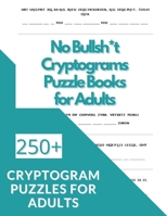 No Bullsh*t Cryptograms Puzzle Books for Adults: 250+ Inspirational and Motivational Cryptogram Puzzles B08WZJK51V Book Cover