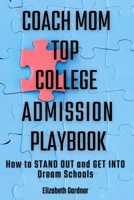 Coach Mom Top College Admission Playbook: How to Stand Out and Get into Dream Schools B08WPG53TZ Book Cover