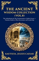 The Ancient Wisdom Collection (Vol. 8): The Arthashastra & The Commentaries of Julius Caesar - Timeless Guides to War, Governance and Leadership (Deluxe Hardbound Edition) (Library of Alexandria) 1806293838 Book Cover