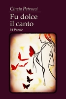 Fu dolce il canto: 54 Poesie (Italian Edition) B0CQ8P2J39 Book Cover