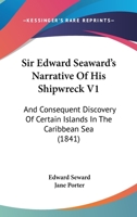 Sir Edward Seaward's Narrative Of His Shipwreck V1: And Consequent Discovery Of Certain Islands In The Caribbean Sea 116391889X Book Cover