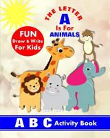 The Letter A Is For Animals: A B C Activity Book 1720295409 Book Cover