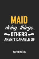 Maid Doing Things Others Aren't Capable of Notebook: 6x9 inches - 110 ruled, lined pages - Greatest Passionate Office Job Journal Utility - Gift, Present Idea 1676879331 Book Cover