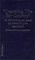 Desolating This Fair Country: The Civil War Diary and Letters of Lt. Henry C. Lyon, 34th New York 0786406909 Book Cover