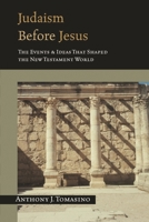 Judaism Before Jesus: The Events and Ideas That Shaped the New Testament World 0851117872 Book Cover