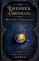 The Ravenwick Chronicles: Book One: Unremarkable 1067536108 Book Cover