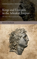 Kings and Usurpers in the Seleukid Empire: The Men who would be King 0198786921 Book Cover