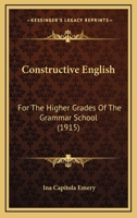 Constructive English for the Higher Grades of the Grammar School (Classic Reprint) 1164611666 Book Cover