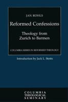 Reformed Confessions: Theology from Zurich to Barmen (Columbia Series in Reformed Theology) 0664220789 Book Cover