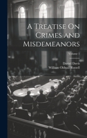 A Treatise On Crimes and Misdemeanors; Volume 1 1022502247 Book Cover
