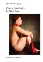 Male Nude Photography- Classic Fetal Jocks 1453768432 Book Cover