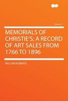 Memorials Of Christie's: A Record Of Art Sales From 1766 To 1896; Volume 1 1017241112 Book Cover