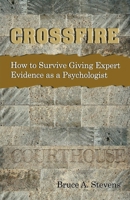 Crossfire!  How to Survive Giving Expert Evidence as a Psychologist 1875378812 Book Cover