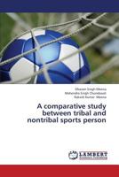 A Comparative Study Between Tribal and Nontribal Sports Person 3659253383 Book Cover