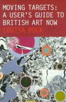 Moving Targets: A User's Guide to British Art Now 1854372238 Book Cover