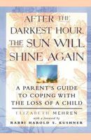 After the Darkest Hour the Sun Will Shine Again: A Parent's Guide to Coping with the Loss of a Child 0684811707 Book Cover