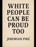 White People Can Be Proud Too B0FG1DJF6K Book Cover