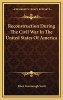 Reconstruction During the Civil War in the United States of America 1163632929 Book Cover