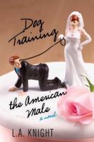 Dog Training the American Male: A Novel 1943957002 Book Cover