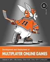 Development and Deployment of Multiplayer Online Games, Vol. II: DIY, (Re)Actors, Client Arch., Unity/UE4/ Lumberyard/Urho3D 3903213152 Book Cover