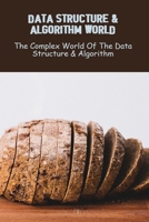 Data Structure & Algorithm World: The Complex World Of The Data Structure & Algorithm B0FMJVZMXK Book Cover