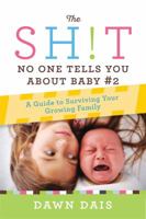The Sh!t No One Tells You About Baby #2: A Guide To Surviving Your Growing Family 1580056318 Book Cover