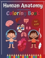 Human Anatomy Coloring Book: Human Anatomy Coloring & Activity Book for Kids B0C7JG3JFS Book Cover
