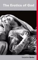 The Erotics of God: The Soul of Sweet Delight Can Never Be Defil'd 0954869168 Book Cover