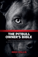 The Pitbull Owner's Bible: History, Training, Health, and Advocacy for the Most Misunderstood Dog in America B0GT7RWD3Q Book Cover