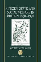 Citizen, State, and Social Welfare in Britain 1830-1990 0198227604 Book Cover