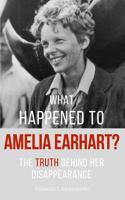 What Happened to Amelia Earhart?: The Truth Behind Her Disappearance 1549679554 Book Cover