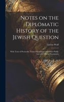 Notes on the Diplomatic History of the Jewish Question; With Texts of Protocols, Treaty Stipulations and Other Public Acts and Official Documents 101988326X Book Cover