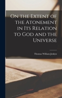 On The Extent Of The Atonement, In Its Relation To God And The Universe 1018910603 Book Cover