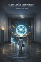 LE LEGGENDE DELL’ABISSO: IL PROGETTO AETHER (Italian Edition) B0FJ2FJD4L Book Cover