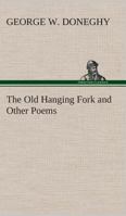 The Old Hanging Fork and Other Poems 3849505499 Book Cover