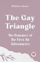 The Gay Triangle The Romance Of The First Air Adventurers 9359952435 Book Cover
