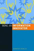 Being an Information Innovator 1856046710 Book Cover